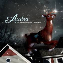 Audra : Let the Reindeer Live on My Roof